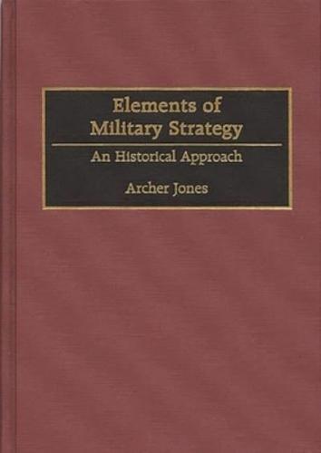 Elements of Military Strategy: An Historical Approach