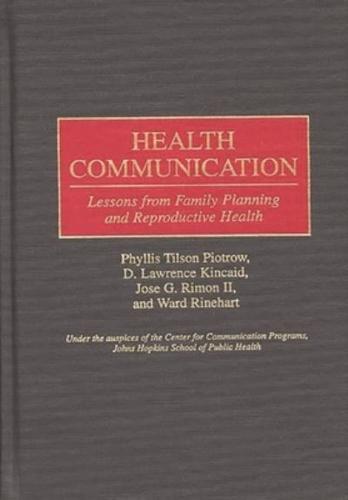 Health Communication: Lessons from Family Planning and Reproductive Health