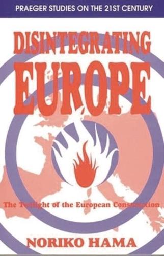 Disintegrating Europe: The Twilight of the European Construction