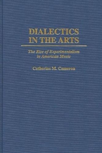 Dialectics in the Arts: The Rise of Experimentalism in American Music