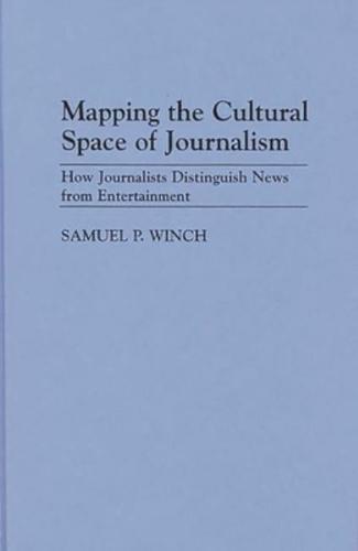 Mapping the Cultural Space of Journalism: How Journalists Distinguish News from Entertainment