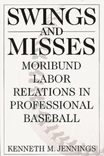 Swings and Misses: Moribund Labor Relations in Professional Baseball