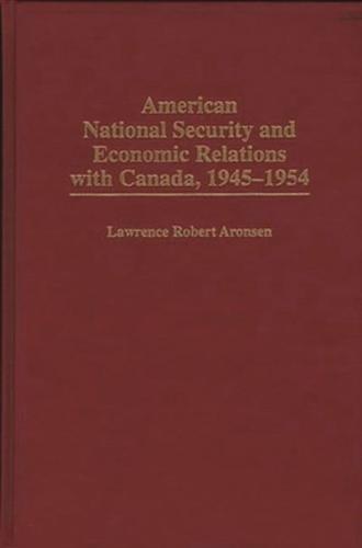 American National Security and Economic Relations with Canada, 1945-1954
