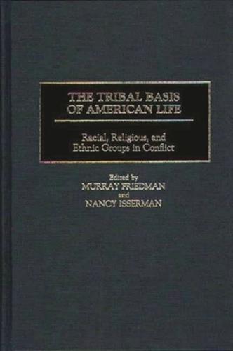 The Tribal Basis of American Life: Racial, Religious, and Ethnic Groups in Conflict