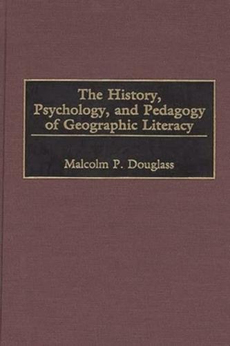 The History, Psychology, and Pedagogy of Geographic Literacy