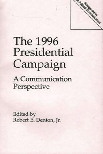 The 1996 Presidential Campaign: A Communication Perspective