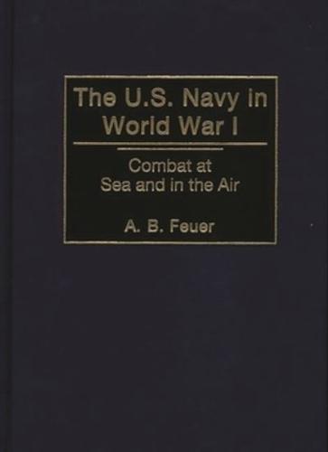 The U.S. Navy in World War I: Combat at Sea and in the Air