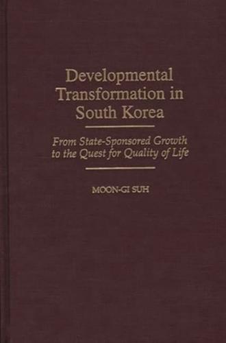 Developmental Transformation in South Korea: From State-Sponsored Growth to the Quest for Quality of Life