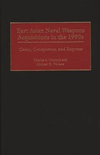 East Asian Naval Weapons Acquisitions in the 1990s: Causes, Consequences, and Responses