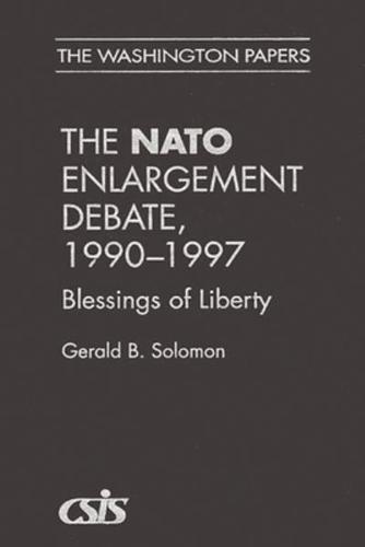 The NATO Enlargement Debate, 1990-1997: The Blessings of Liberty