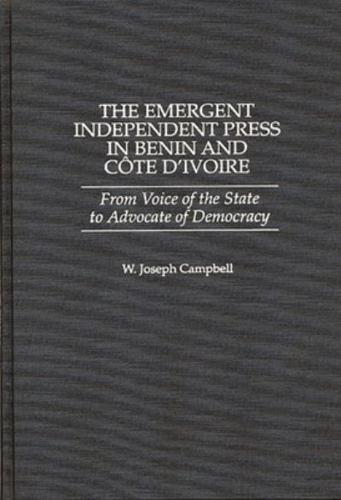 The Emergent Independent Press in Benin and Cote D'Ivoire: From Voice of the State to Advocate of Democracy