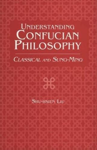 Understanding Confucian Philosophy: Classical and Sung-Ming