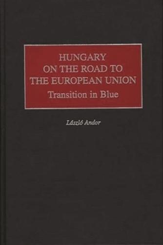 Hungary on the Road to the European Union: Transition in Blue