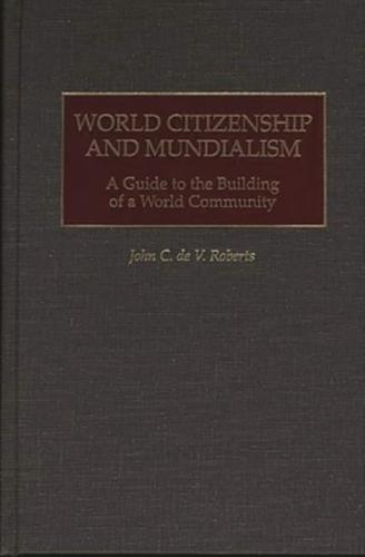 World Citizenship and Mundialism: A Guide to the Building of a World Community