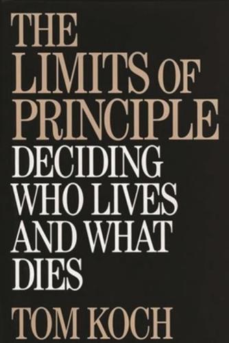 The Limits of Principle: Deciding Who Lives and What Dies