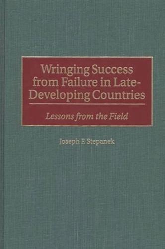 Wringing Success from Failure in Late-Developing Countries: Lessons from the Field