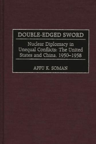 Double-Edged Sword: Nuclear Diplomacy in Unequal Conflicts, the United States and China, 1950-1958