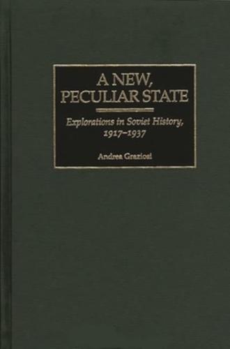 A New, Peculiar State: Explorations in Soviet History, 1917-1937