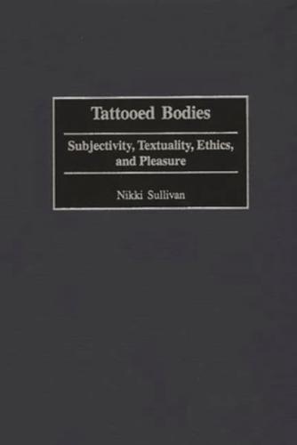 Tattooed Bodies: Subjectivity, Textuality, Ethics, and Pleasure