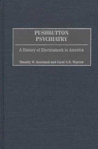Pushbutton Psychiatry: A History of Electroshock in America