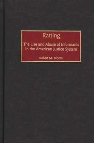 Ratting: The Use and Abuse of Informants in the American Justice System
