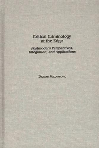 Critical Criminology at the Edge: Postmodern Perspectives, Integration, and Applications