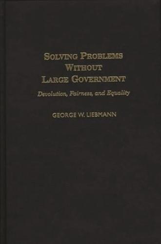 Solving Problems Without Large Government: Devolution, Fairness, and Equality
