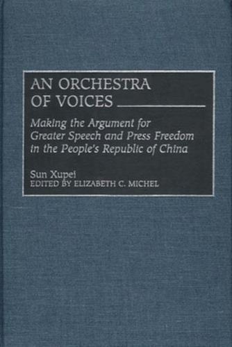 An Orchestra of Voices: Making the Argument for Greater Speech and Press Freedom in the People's Republic of China