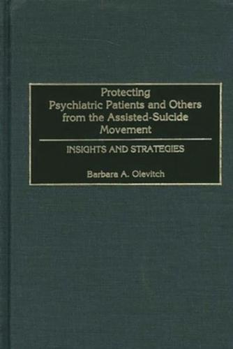 Protecting Psychiatric Patients and Others from the Assisted-Suicide Movement: Insights and Strategies