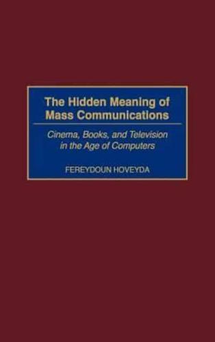 The Hidden Meaning of Mass Communications: Cinema, Books, and Television in the Age of Computers