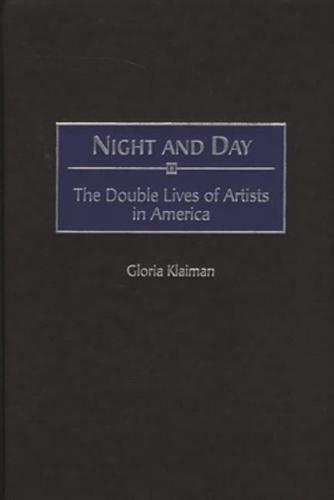 Night and Day: The Double Lives of Artists in America