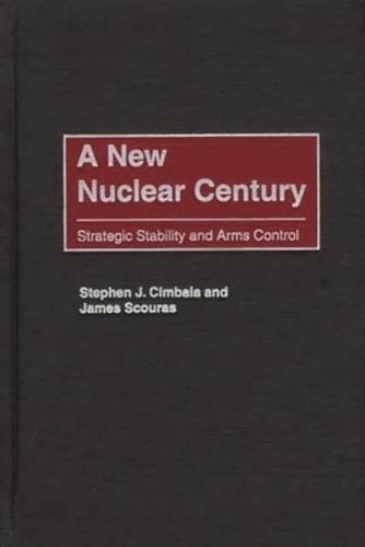 A New Nuclear Century: Strategic Stability and Arms Control