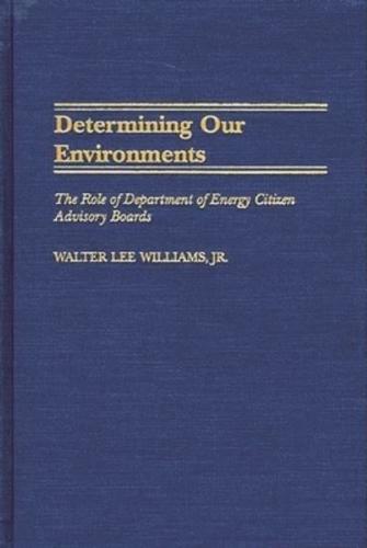 Determining Our Environments: The Role of Department of Energy Citizen Advisory Boards
