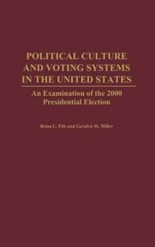 Political Culture and Voting Systems in the United States: An Examination of the 2000 Presidential Election