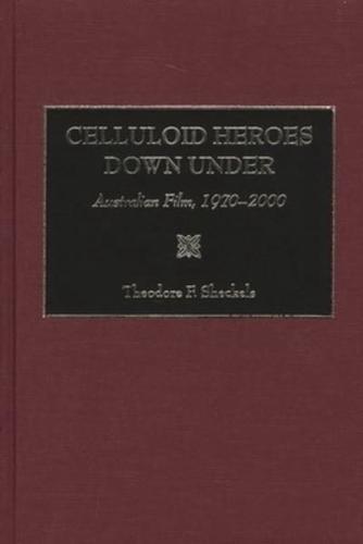 Celluloid Heroes Down Under: Australian Film, 1970-2000