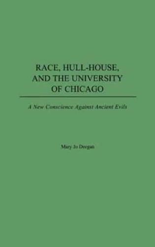 Race, Hull-House, and the University of Chicago: A New Conscience Against Ancient Evils