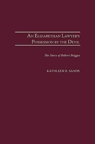Elizabethan Lawyer's Possession by the Devil: The Story of Robert Brigges