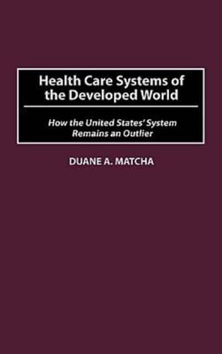 Health Care Systems of the Developed World: How the United States' System Remains an Outlier