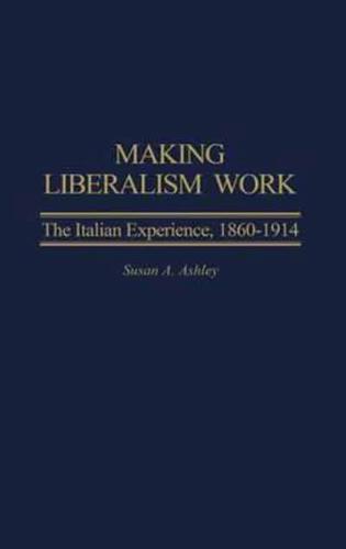 Making Liberalism Work: The Italian Experience, 1860-1914