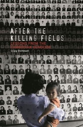 After the Killing Fields: Lessons from the Cambodian Genocide