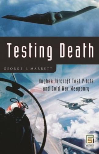 Testing Death: Hughes Aircraft Test Pilots and Cold War Weaponry