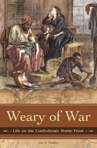 Weary of War: Life on the Confederate Home Front