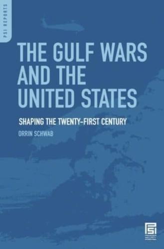 The Gulf Wars and the United States: Shaping the Twenty-First Century