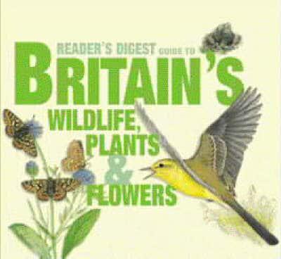Reader's Digest Guide to Britain's Wildlife, Plants & Flowers