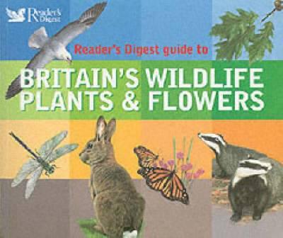 Reader's Digest Guide to Britain's Wildlife, Plants & Flowers