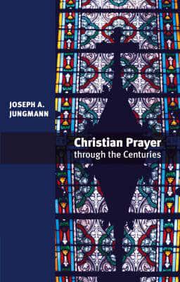 Christian Prayer Through the Centuries