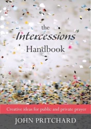 Intercessions Handbook - Creative Ideas for Public and Private Prayer