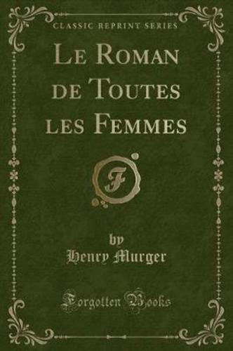 Le Roman De Toutes Les Femmes (Classic Reprint)
