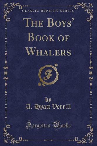 The Boys' Book of Whalers (Classic Reprint)