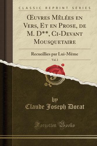 Oeuvres Mï¿½lï¿½es En Vers, Et En Prose, de M. D**, CI-Devant Mousquetaire, Vol. 2